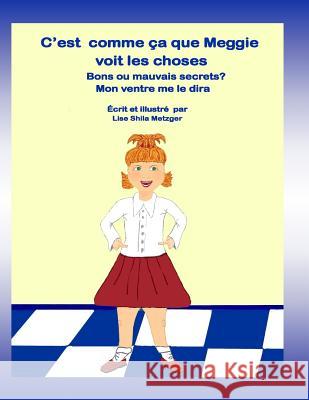 C'est comme ça que Meggie voit les choses: Bon ou Mauvais Secret? Mon ventre me le diras Metzger, Lise Shila 9781480066533 Createspace Independent Publishing Platform - książka