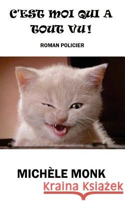 C'est moi qui a tout vu! Monk, Michele 9781534697041 Createspace Independent Publishing Platform - książka