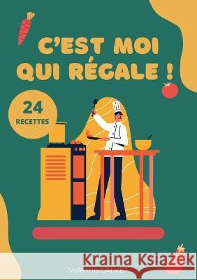 C\'est moi qui r?gale !: 24 recettes Valentin Calvet 9782322471539 Books on Demand - książka