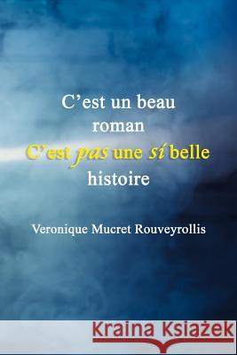 C'est un beau roman c'est pas une si belle histoire Mucret Rouveyrollis, Veronique 9781545363690 Createspace Independent Publishing Platform - książka