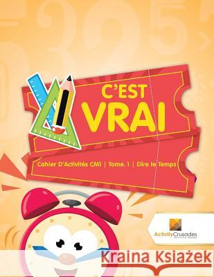 C'est Vrai: Cahier D'Activités CM1 Tome. 1 Dire le Temps Activity Crusades 9780228222439 Activity Crusades - książka