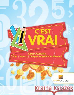 C'est Vrai: Cahier D'Activités CM1 Tome. 2 Compter L'Argent Et La Mesure Activity Crusades 9780228222446 Not Avail - książka