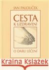 Cesta k uzdravení Jan Palouček 9788087176139 Integrál Brno