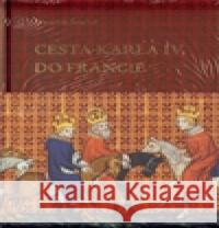 Cesta Karla IV. do Francie František Šmahel 9788072037650 Argo - książka