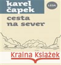 Cesta na sever Karel Čapek 9788073358358 Leda - książka