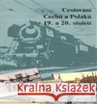 Cestování Čechů a Poláků v 19. a 20. století Lukáš Novosad 9788086495507 Masarykův ústav AV ČR - książka