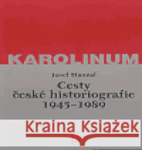 Cesty české historiografie 1945-1989 Josef Hanzal 9788071847519 Karolinum - książka