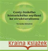 Cesty českého historického myšlení ke strukturalismu Veronika Středová 9788088030089 Veduta - książka