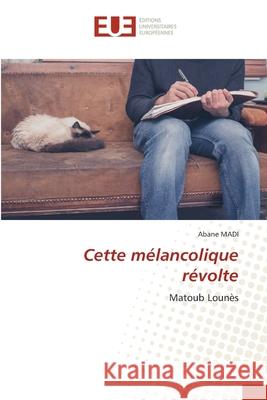 Cette mélancolique révolte Abane Madi 9786139555673 Editions Universitaires Europeennes - książka
