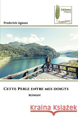 Cette Perle entre mes doigts Frederick Aganze   9786204962054 International Book Market Service Ltd - książka