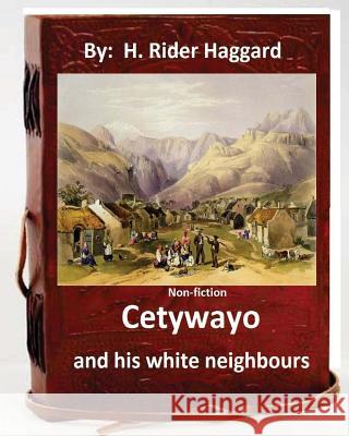 Cetywayo and his white neighbours.( Non-fiction by: H. Rider Haggard) Haggard, H. Rider 9781533530677 Createspace Independent Publishing Platform - książka