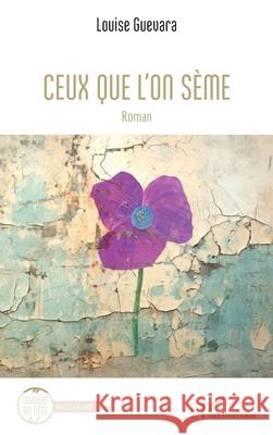 Ceux que l'on s?me Louise Guevara 9782336532660 Editions L'Harmattan - książka