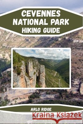 Cevennes National Park Hiking Guide: Explore France's Hidden Mountain Paradise Updated Edition 2025-2026 Ridge, Arlo 9798272083197 Independently Published - książka