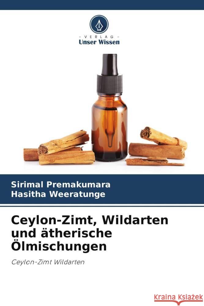 Ceylon-Zimt, Wildarten und ?therische ?lmischungen Sirimal Premakumara Hasitha Weeratunge 9786208296575 Verlag Unser Wissen - książka