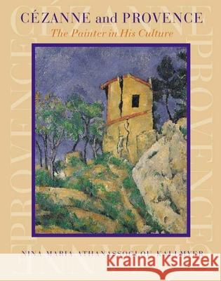 Cezanne and Provence: The Painter in His Culture Nina M. Athanassoglou-Kallmyer 9780226423081 University of Chicago Press - książka