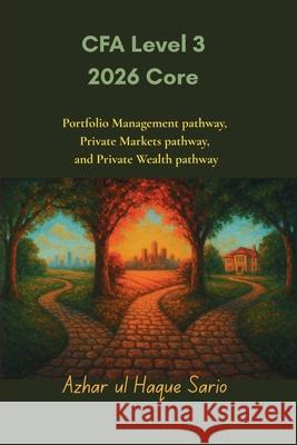 CFA Level 3 2026 Core: Portfolio Management pathway, Private Markets pathway, and Private Wealth pathway Azhar Ul Haque Sario 9783384731166 Azhar Sario Hungary - książka