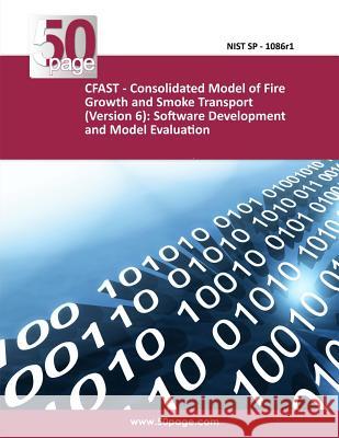 CFAST - Consolidated Model of Fire Growth and Smoke Transport (Version 6): Software Development and Model Evaluation Guide Nist 9781494482893 Createspace - książka
