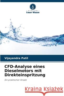 CFD-Analyse eines Dieselmotors mit Direkteinspritzung Patil, Vijayendra 9786208714987 Verlag Unser Wissen - książka
