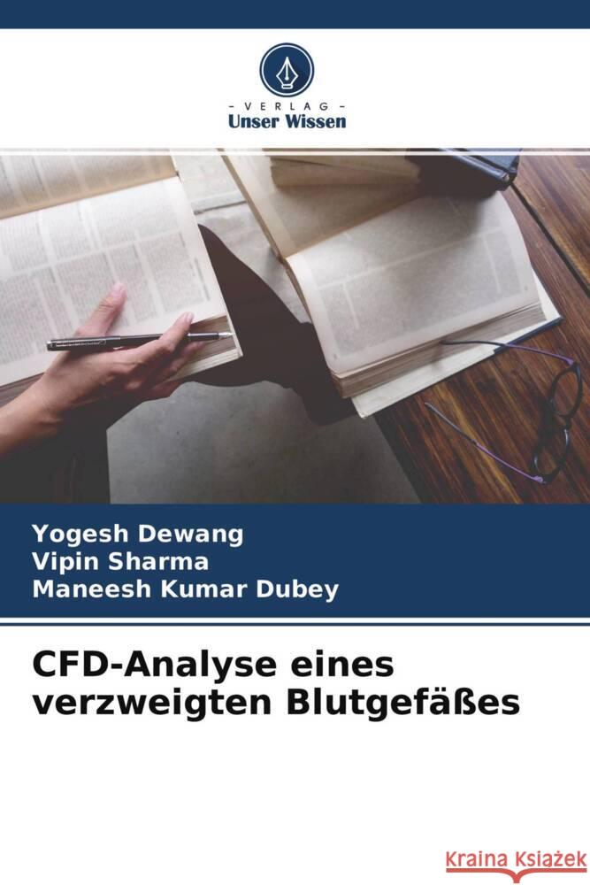 CFD-Analyse eines verzweigten Blutgefäßes Dewang, Yogesh, Sharma, Vipin, Dubey, Maneesh Kumar 9786204289557 Verlag Unser Wissen - książka