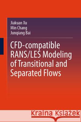 CFD-Compatible RANS/LES Modeling of Transitional and Separated Flows Xu, Jiakuan, Chang, Min, Bai, Junqiang 9789819668854 Springer - książka