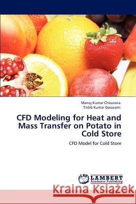CFD Modeling for Heat and Mass Transfer on Potato in Cold Store Chourasia, Manoj Kumar 9783848499328 LAP Lambert Academic Publishing - książka
