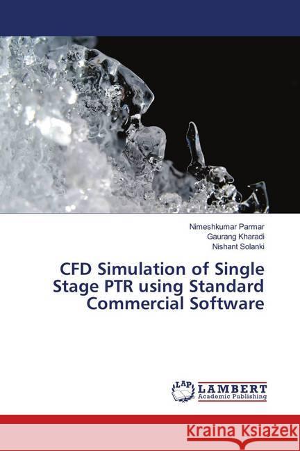 CFD Simulation of Single Stage PTR using Standard Commercial Software Parmar, Nimeshkumar; Kharadi, Gaurang; Solanki, Nishant 9786139935147 LAP Lambert Academic Publishing - książka