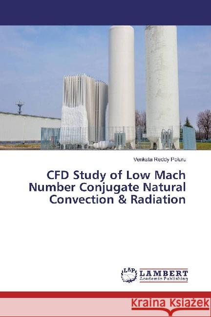 CFD Study of Low Mach Number Conjugate Natural Convection & Radiation Poluru, Venkata Reddy 9783330005570 LAP Lambert Academic Publishing - książka