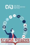 CFO: the True Meaning Behind the Title Sandra Calvert, John Petty 9780646995762 Sanvon Investments Pty Ltd