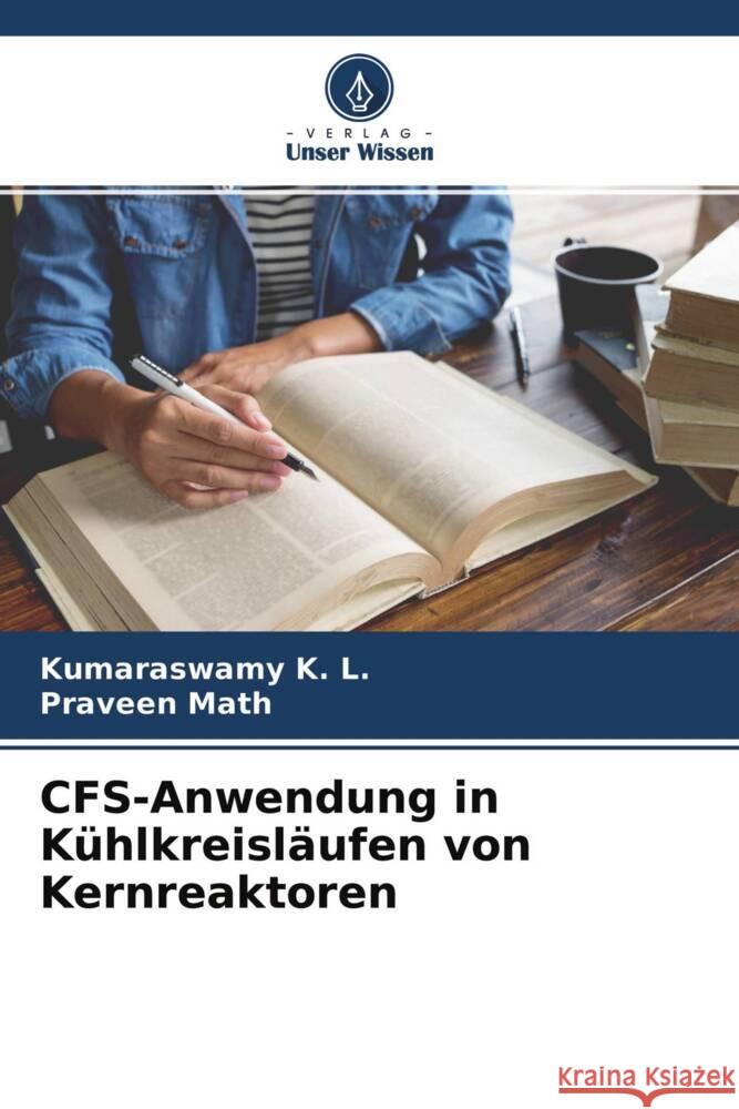 CFS-Anwendung in Kühlkreisläufen von Kernreaktoren K. L., Kumaraswamy, Math, Praveen 9786204566672 Verlag Unser Wissen - książka