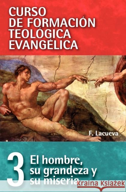 Cft 03 - El Hombre, Su Grandeza Y Su Miseria Francisco Lacueva 9788472282575 Vida Publishers - książka