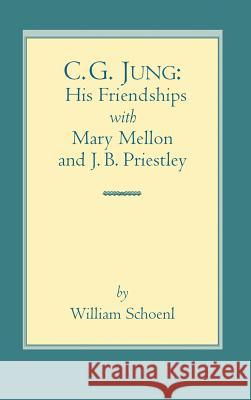 C.G. Jung: His Friendships with Mary Mellon and J.B. Priestley William J Schoenl   9781630510305 Chiron Publications - książka