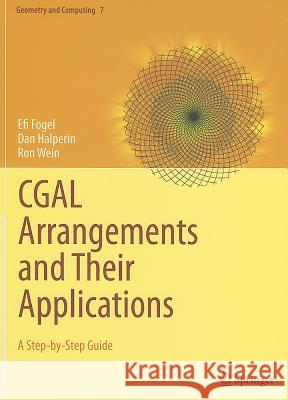 CGAL Arrangements and Their Applications: A Step-By-Step Guide Fogel, Efi 9783642172823  - książka