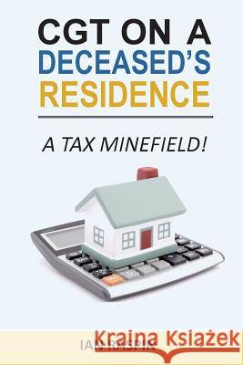 CGT on a Deceased Resiidence - A Tax Minefield! Raspin, Ian 9781535447249 Createspace Independent Publishing Platform - książka