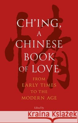 Ch’ing, a Chinese Book of Love: From Early Times to the Modern Age John Minford 9781836391944 Reaktion Books - książka
