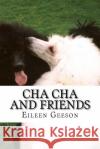 Cha Cha and Friends Eileen Geeson 9781507873069 Createspace