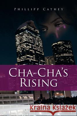 Cha Cha's Rising Phillipp Cathey 9781499008746 Xlibris Corporation - książka