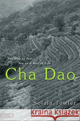 Cha Dao: The Way of Tea, Tea as a Way of Life Towler, Solala 9781848190320 Jessica Kingsley Publishers - książka