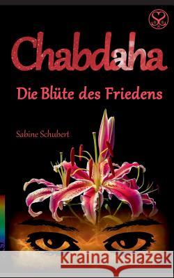 Chabdaha: Die Blüte des Friedens Schubert, Sabine 9783744815796 Books on Demand - książka
