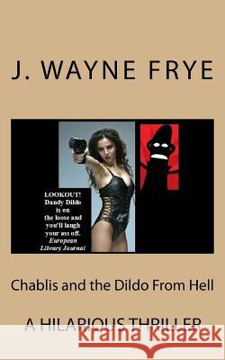 Chablis and the Dildo from Hell Wayne Frye 9781928183198 Peninsula Publishing - książka