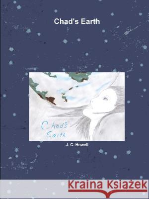 Chad's Earth J. C. Howell 9781300687115 Lulu.com - książka