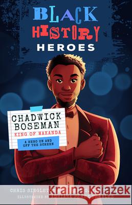 Chadwick Boseman: King of Wakanda: A Hero on and Off the Screen Chris Singleton Ryan G. Va Adriana P?re 9781638191773 Bushel & Peck Books - książka