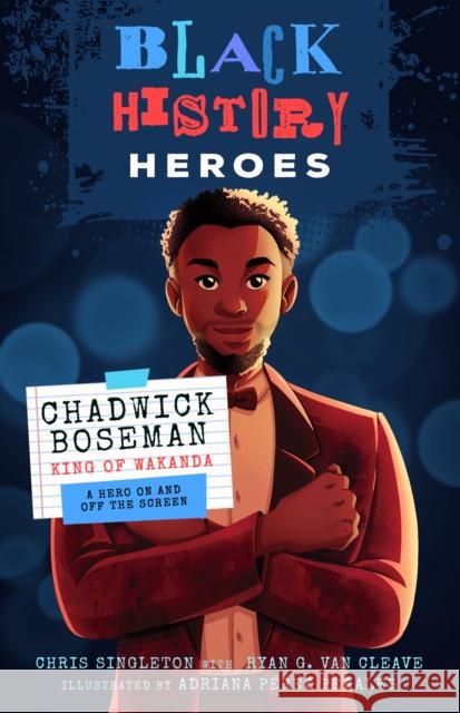 Chadwick Boseman: King of Wakanda: A Hero on and Off the Screen Chris Singleton Ryan G. Va Adriana P?re 9781638191773 Bushel & Peck Books - książka