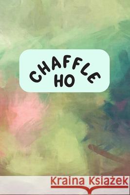 Chaffle Ho: Recipe templates with index to organize your Cheese + Waffle sweet and savory recipes Velvet Gems 9781690785439 Independently Published - książka