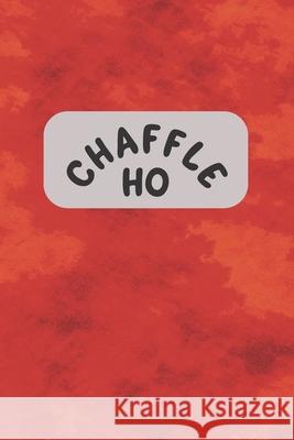 Chaffle Ho: Recipe templates with index to organize your Cheese + Waffle sweet and savory recipes Velvet Gems 9781690785545 Independently Published - książka