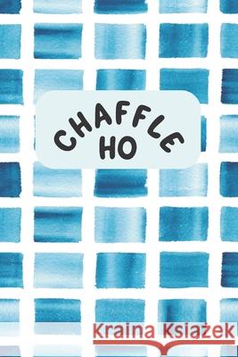 Chaffle Ho: Recipe templates with index to organize your Cheese + Waffle sweet and savory recipes Velvet Gems 9781690785590 Independently Published - książka