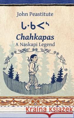 Chahkapas: A Naskapi Legend (hc) John Peastitute 9781365323034 Lulu.com - książka