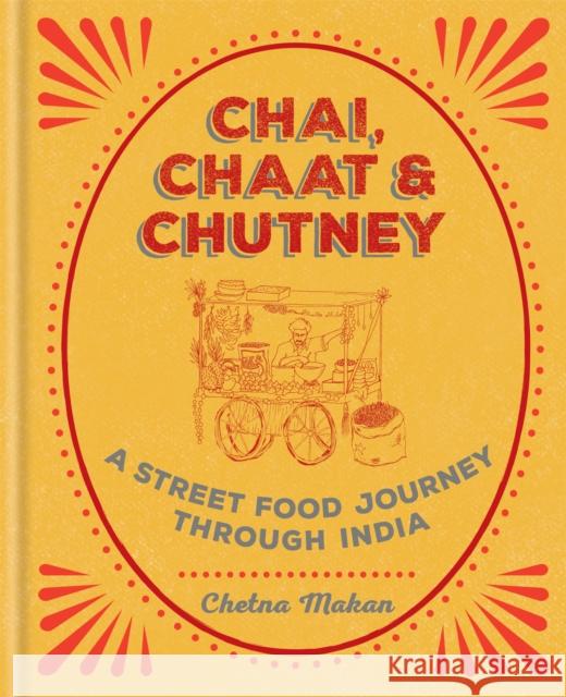 Chai, Chaat & Chutney: A street food journey through India Chetna Makan 9781784722876 Octopus Publishing Group - książka