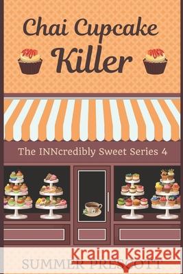 Chai Cupcake Killer: Book 4 in The INNcredibly Sweet Series Prescott, Summer 9781532714344 Createspace Independent Publishing Platform - książka