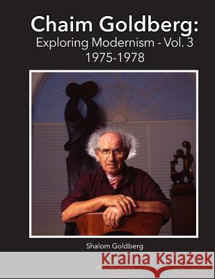 Chaim Goldberg: Exploring Modernism Vol 3 Shalom Goldberg 9781729469859 Independently Published - książka