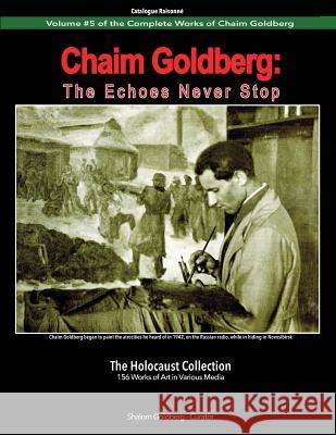 Chaim Goldberg: The Echoes Never Stop: The Holocaust Collection Shalom Goldberg 9781794636774 Independently Published - książka